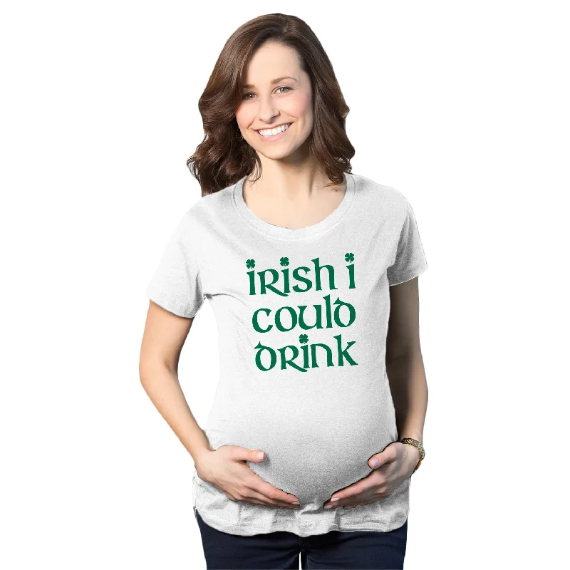 Irish I Could Drink Maternity T Shirt