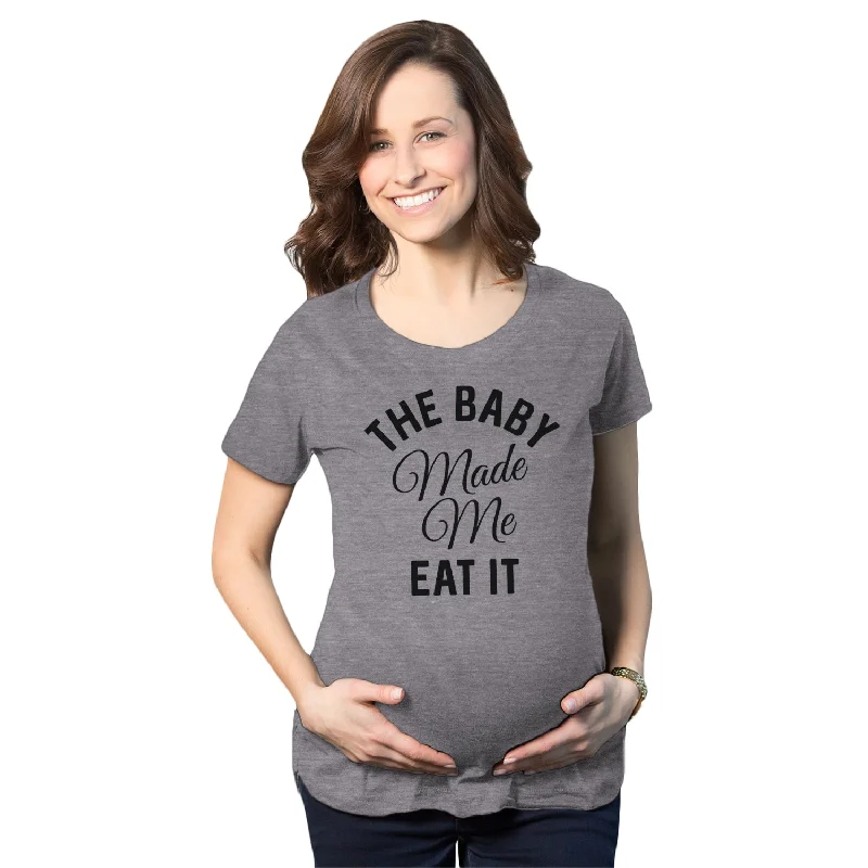 The Baby Made Me Eat It Maternity T Shirt